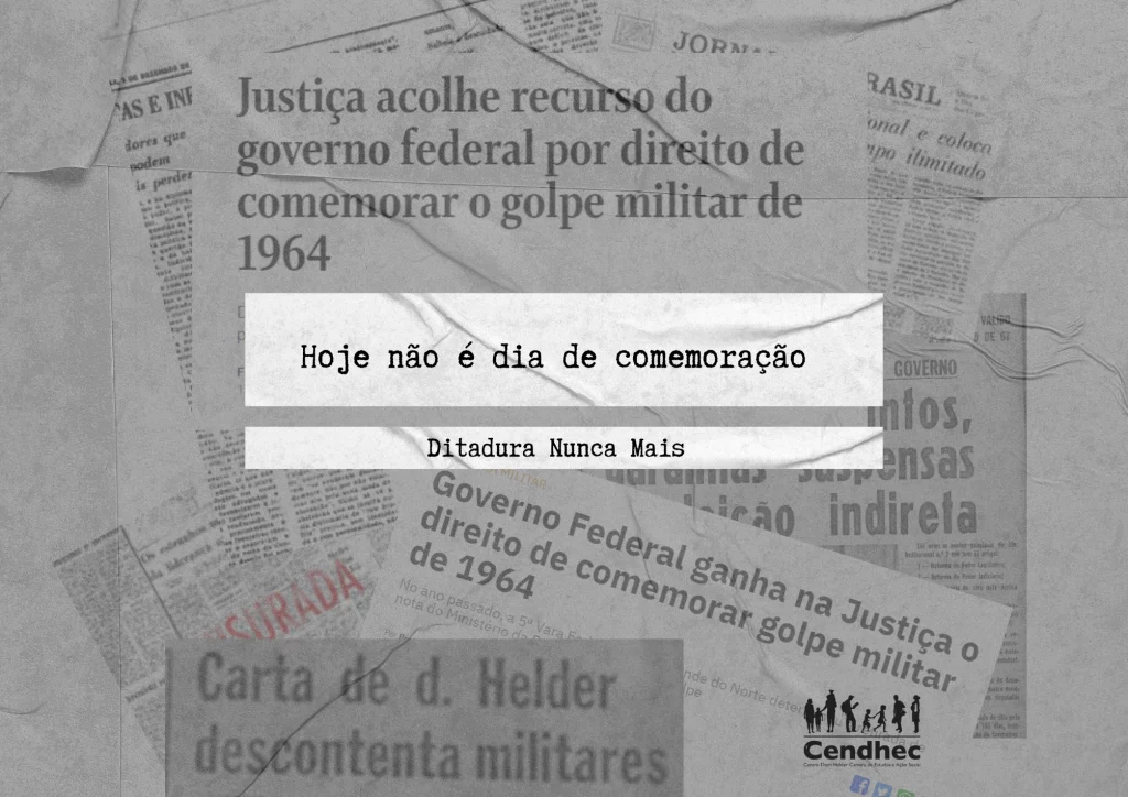31 de março: Quase 60 anos após a Ditadura, precisamos lembrar que esse não é um dia de comemoração