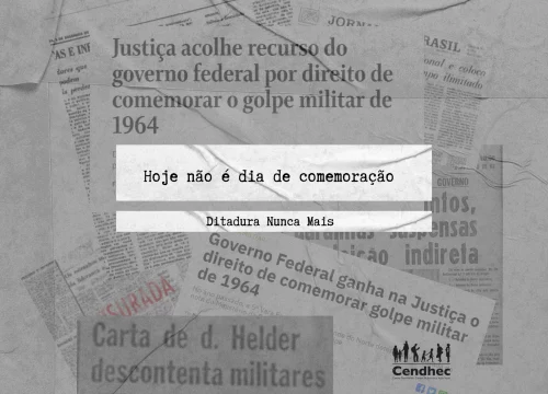 31 de março: Quase 60 anos após a Ditadura, precisamos lembrar que esse não é um dia de comemoração